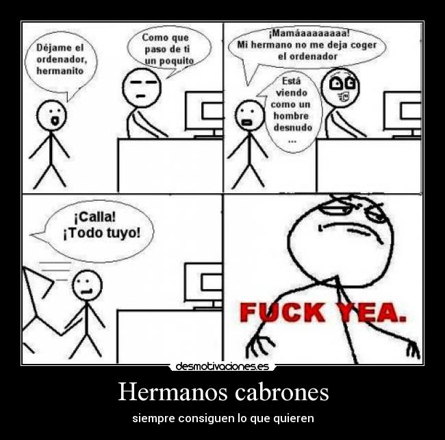 Hermanos cabrones - siempre consiguen lo que quieren