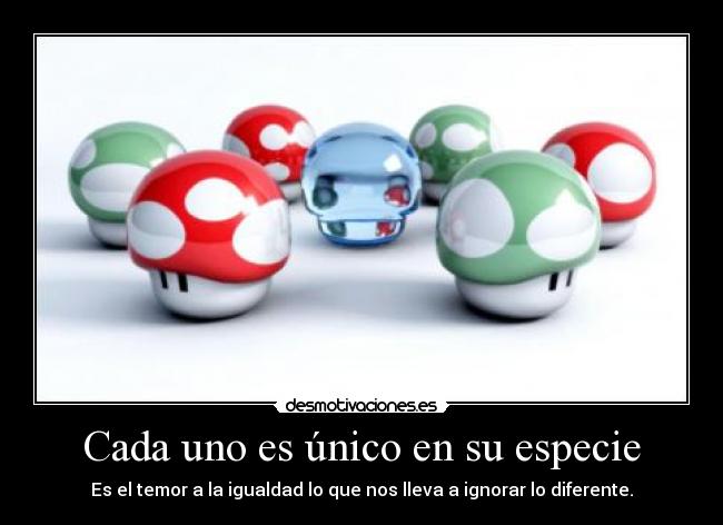 Cada uno es único en su especie -