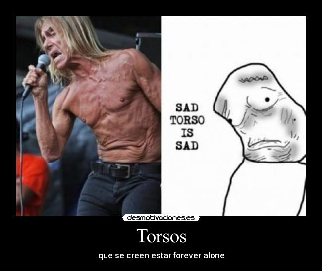 Torsos - que se creen estar forever alone