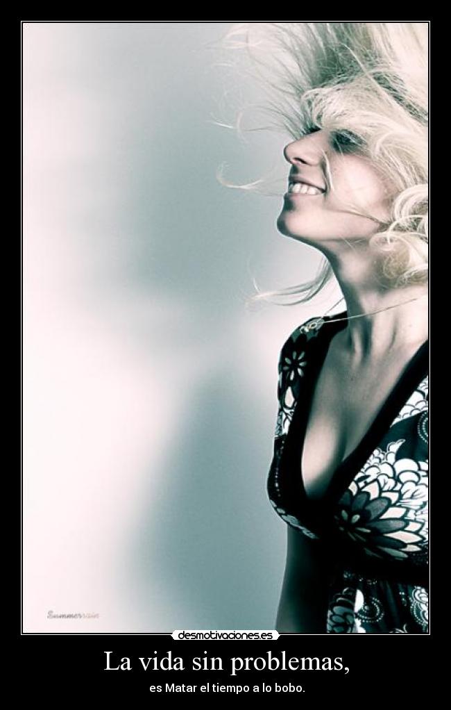 La vida sin problemas, -