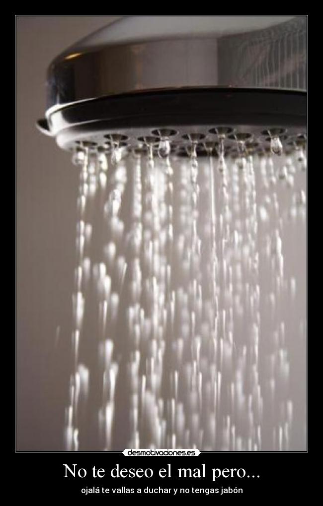 No te deseo el mal pero... -