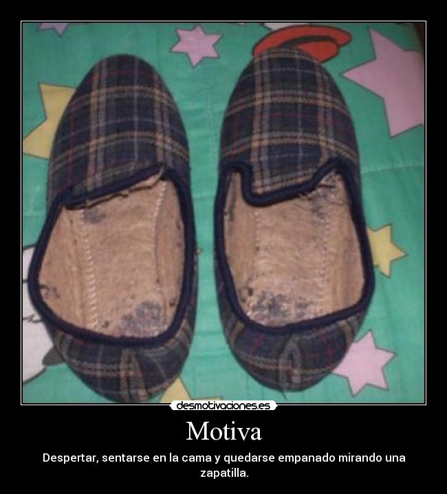 Motiva - Despertar, sentarse en la cama y quedarse empanado mirando una zapatilla.