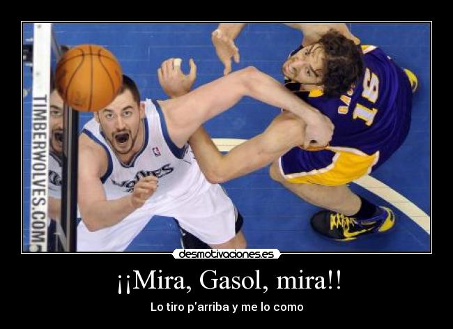 ¡¡Mira, Gasol, mira!! - Lo tiro parriba y me lo como
