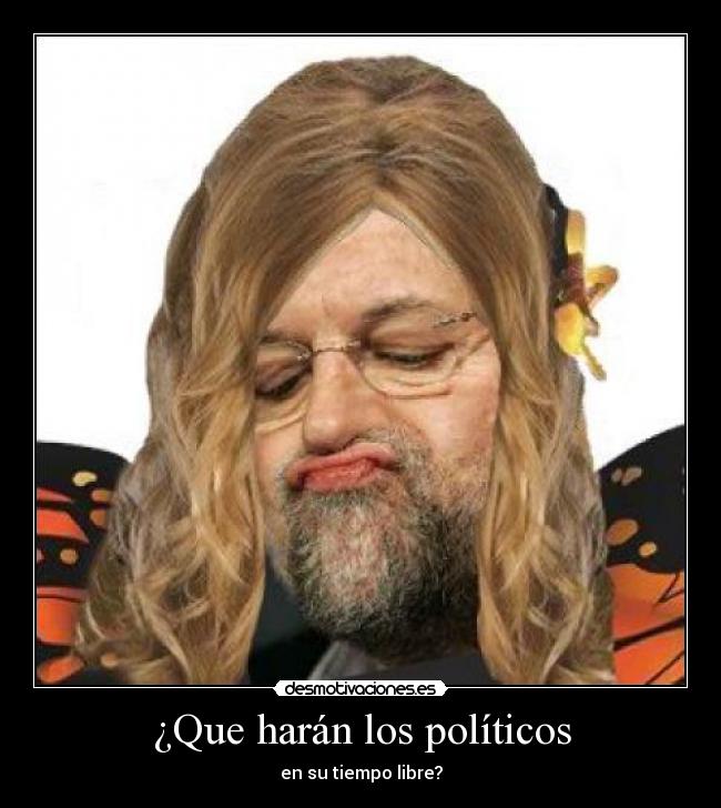 ¿Que harán los políticos - en su tiempo libre?