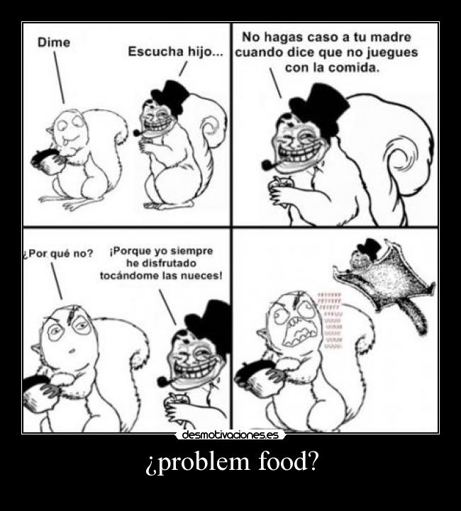¿problem food? -