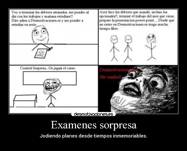 Examenes sorpresa - Jodiendo planes desde tiempos inmemoriables.
