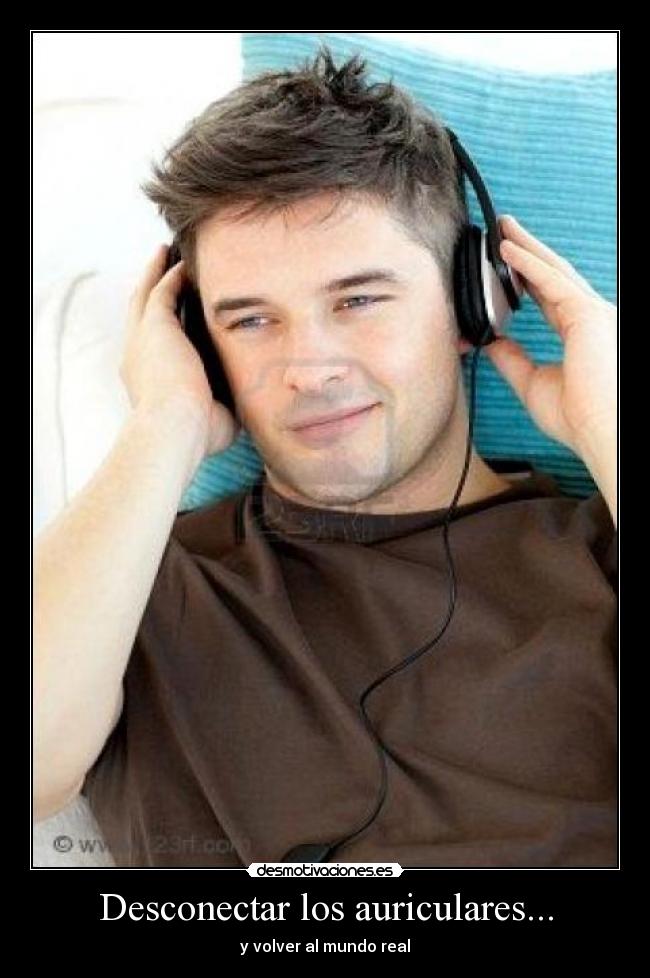 Desconectar los auriculares... -