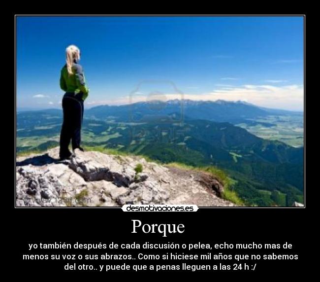 Porque - yo también después de cada discusión o pelea, echo mucho mas de
menos su voz o sus abrazos.. Como si hiciese mil años que no sabemos
del otro.. y puede que a penas lleguen a las 24 h :/