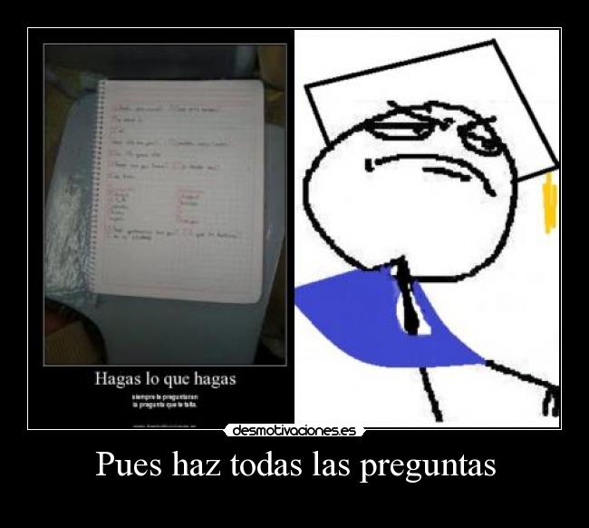 Pues haz todas las preguntas -