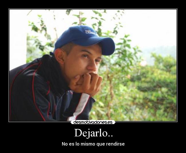 Dejarlo.. - No es lo mismo que rendirse