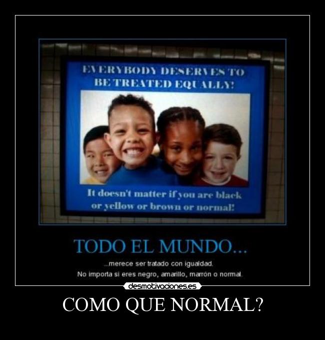 COMO QUE NORMAL? -