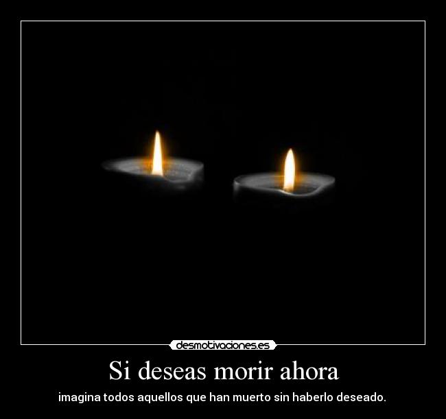 Si deseas morir ahora -
