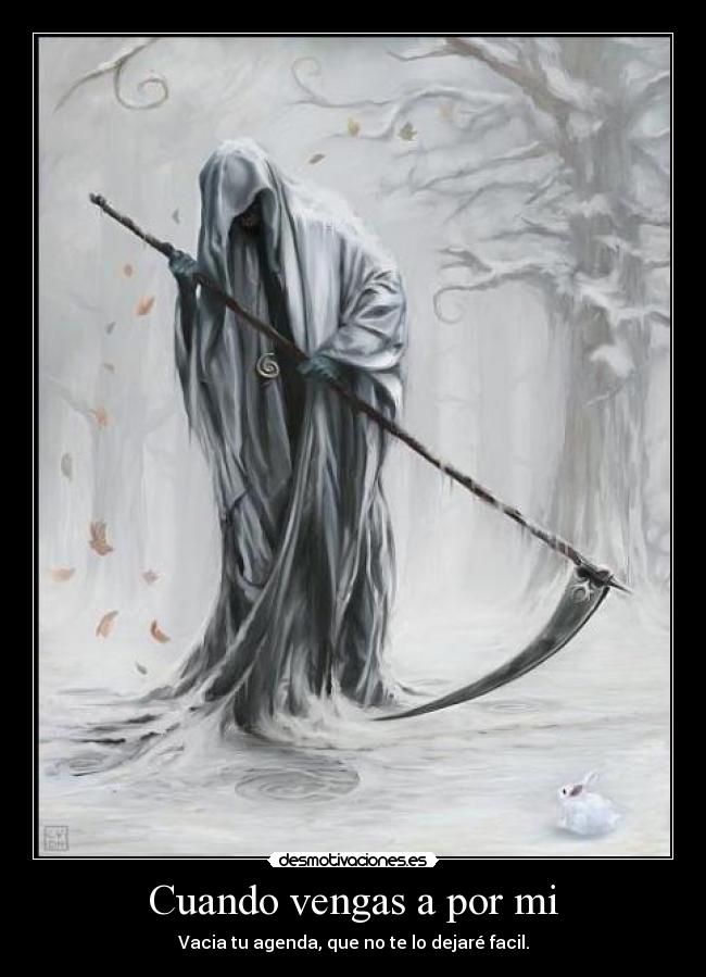 Cuando vengas a por mi - Vacia tu agenda, que no te lo dejaré facil.