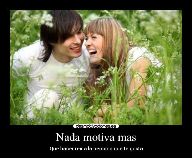 Nada motiva mas - Que hacer reír a la persona que te gusta