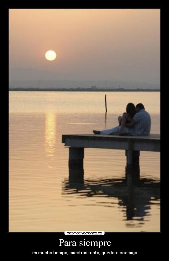 carteles siempre mucho tiempo mientras quedate conmigo amor desmotivaciones