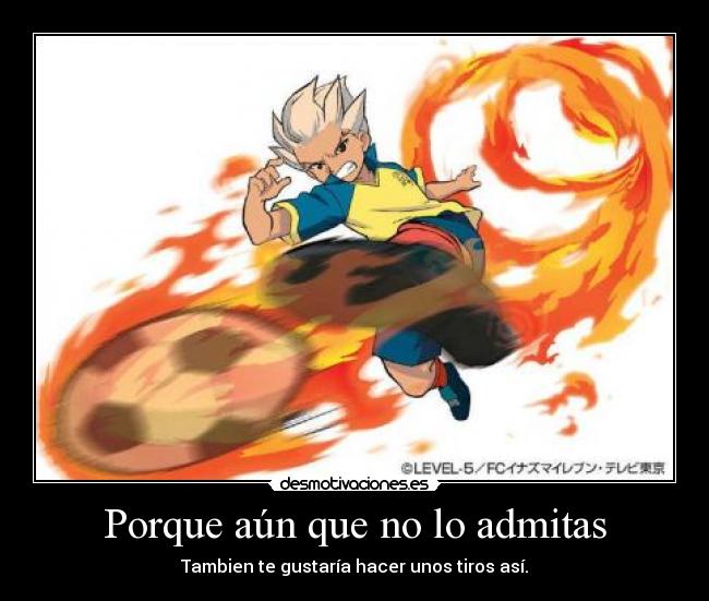 Porque aún que no lo admitas -