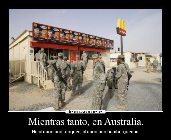 Mientras tanto, en Australia. - No atacan con tanques, atacan con hamburguesas.