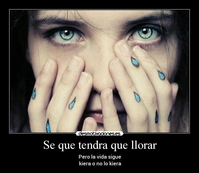 Se que tendra que llorar - Pero la vida sigue
kiera o no lo kiera