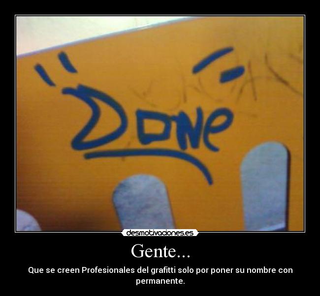 Gente... - Que se creen Profesionales del grafitti solo por poner su nombre con permanente.