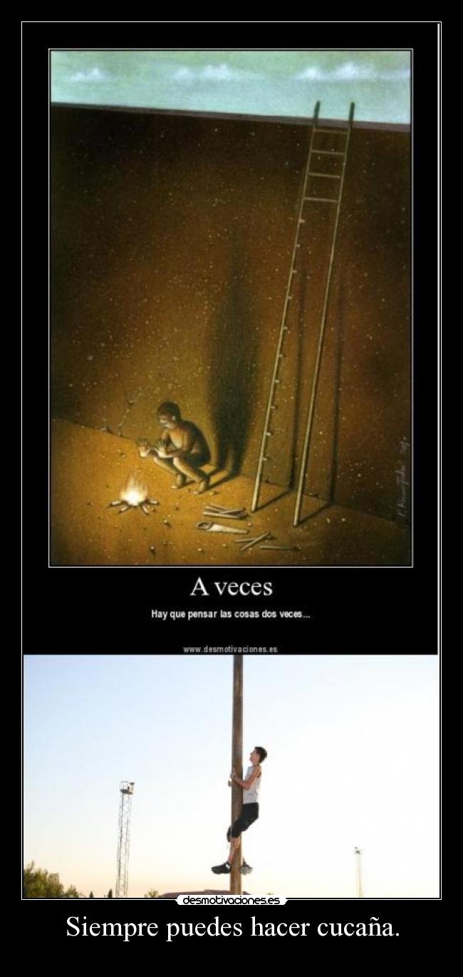 Siempre puedes hacer cucaña. - 
