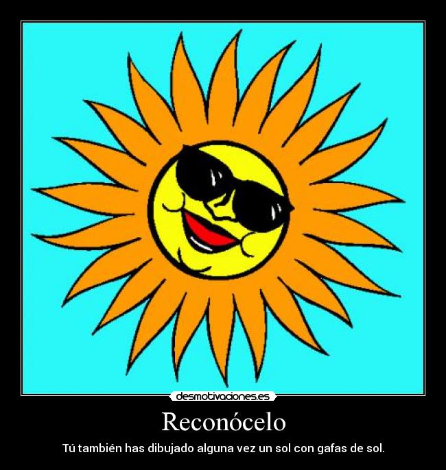 Reconócelo - Tú también has dibujado alguna vez un sol con gafas de sol.