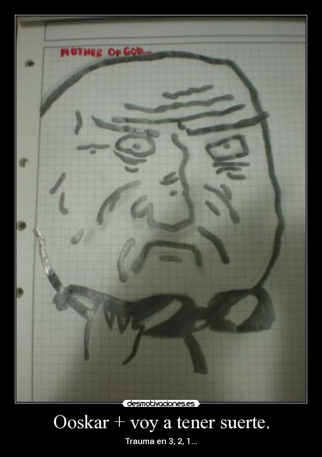 Ooskar + voy a tener suerte. - Trauma en 3, 2, 1...