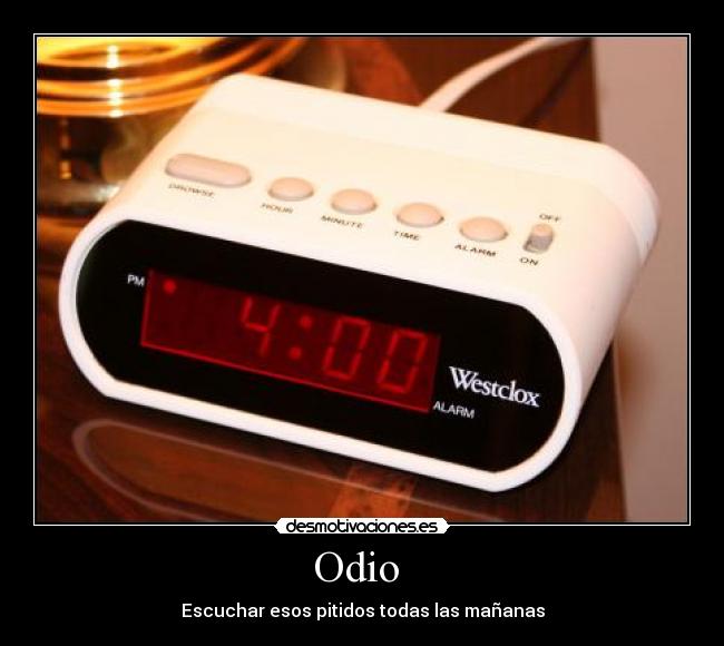 Odio - Escuchar esos pitidos todas las mañanas