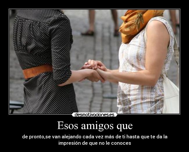 Esos amigos que - 