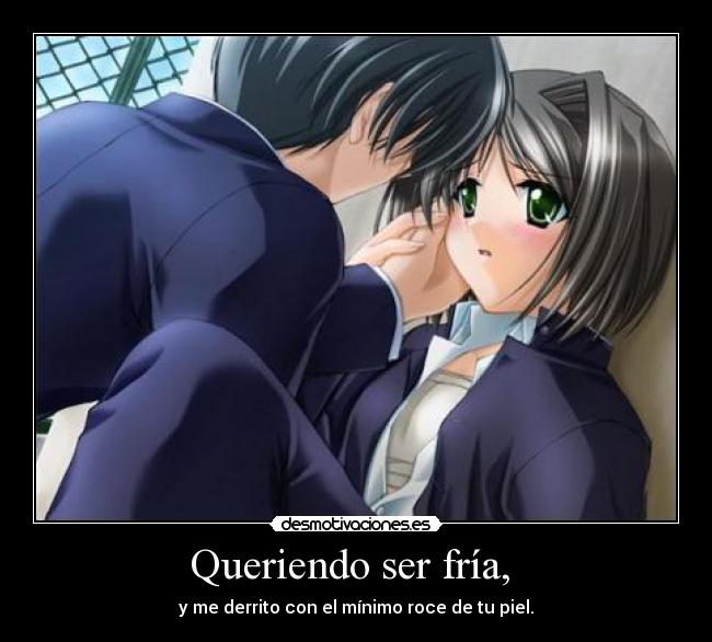 Queriendo ser fría, -