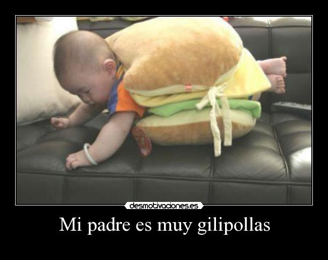 Mi padre es muy gilipollas - 