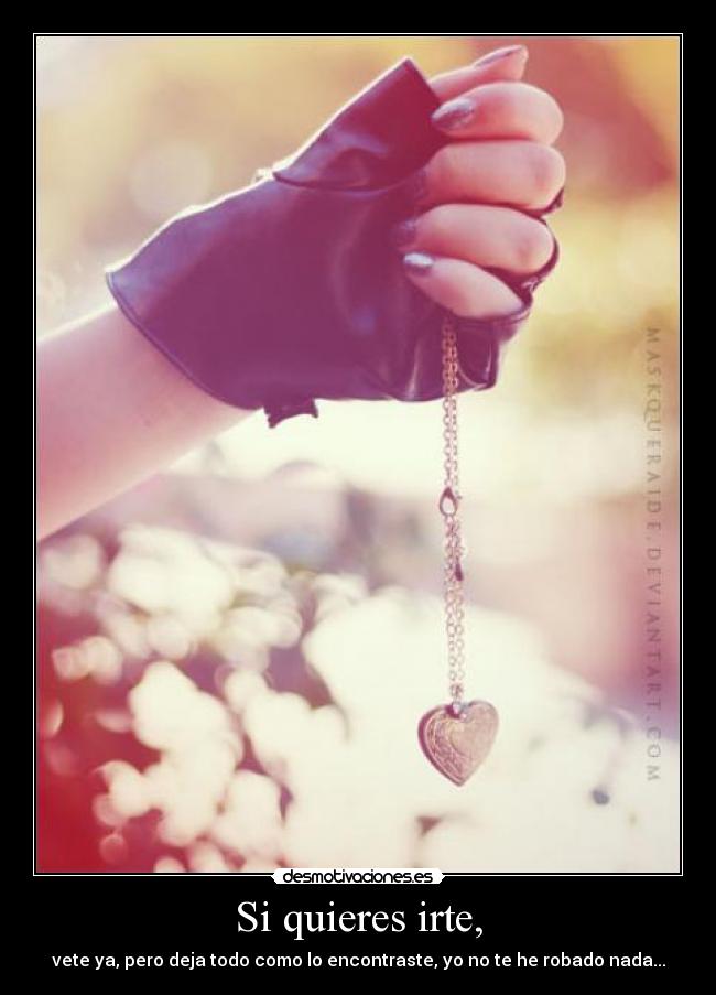 Si quieres irte, - 