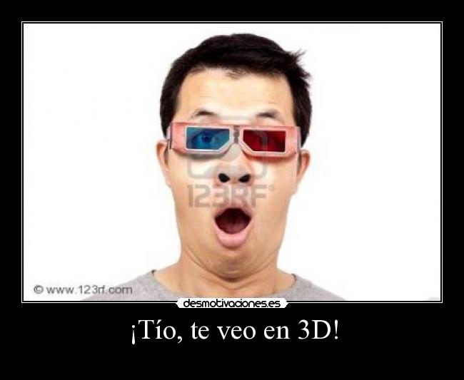 ¡Tío, te veo en 3D! - 