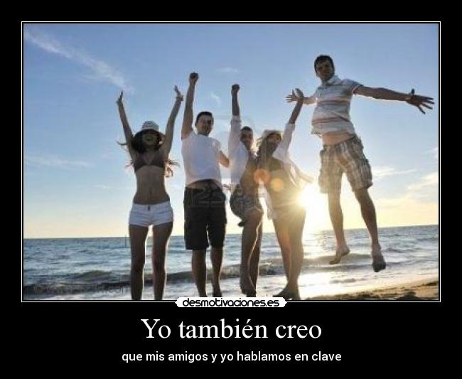 Yo también creo -