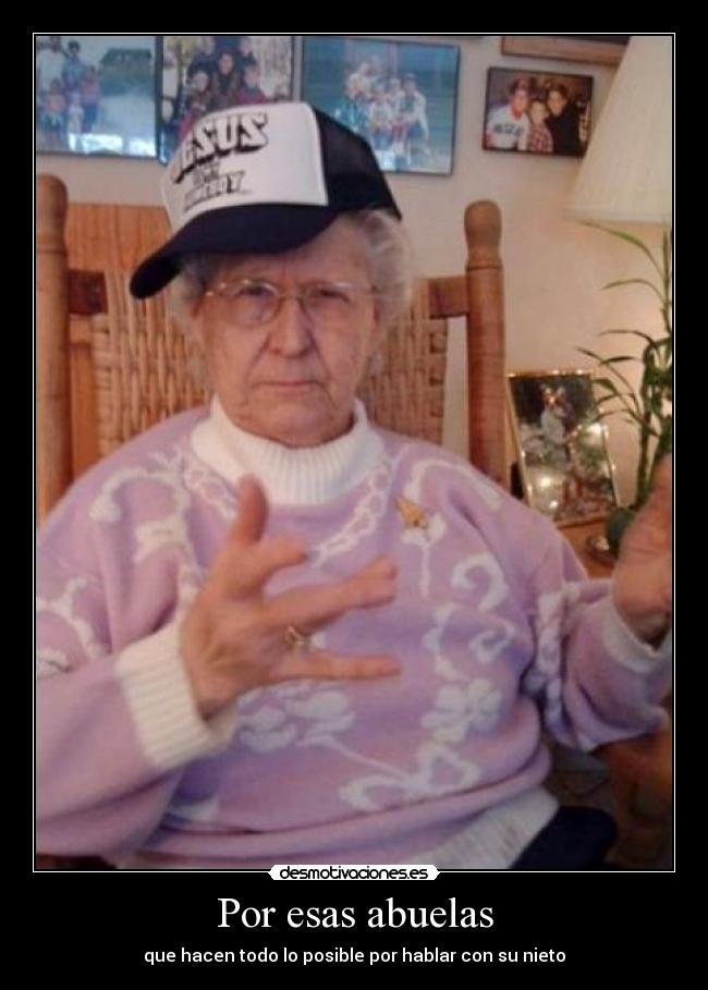 Por esas abuelas - que hacen todo lo posible por hablar con su nieto