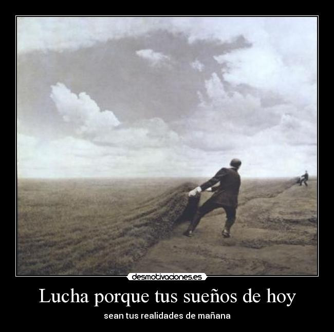 Lucha porque tus sueños de hoy - 