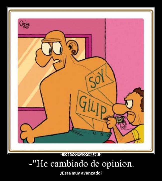 -He cambiado de opinion. - ¿Esta muy avanzado?