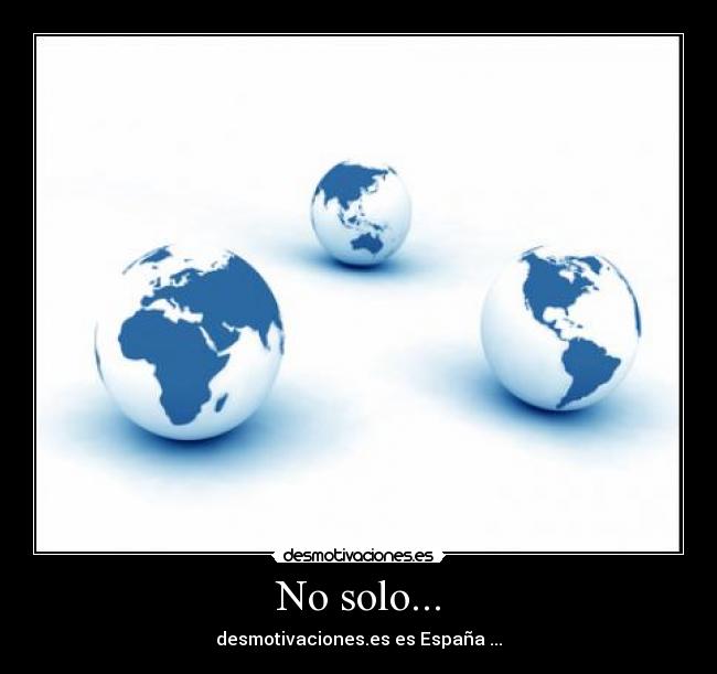 No solo... - desmotivaciones.es es España ...