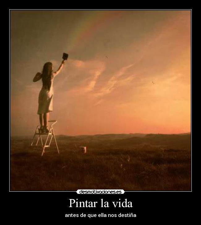 Pintar la vida - antes de que ella nos destiña