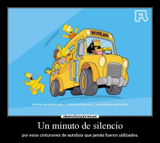 Un minuto de silencio - por esos cinturones de autobús que jamás fueron utilizados.