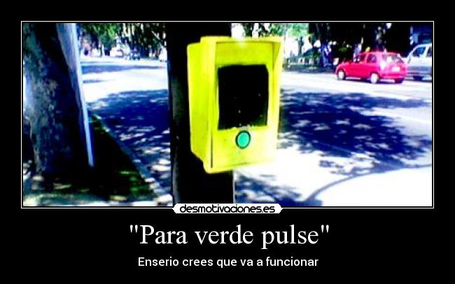 Para verde pulse - Enserio crees que va a funcionar
