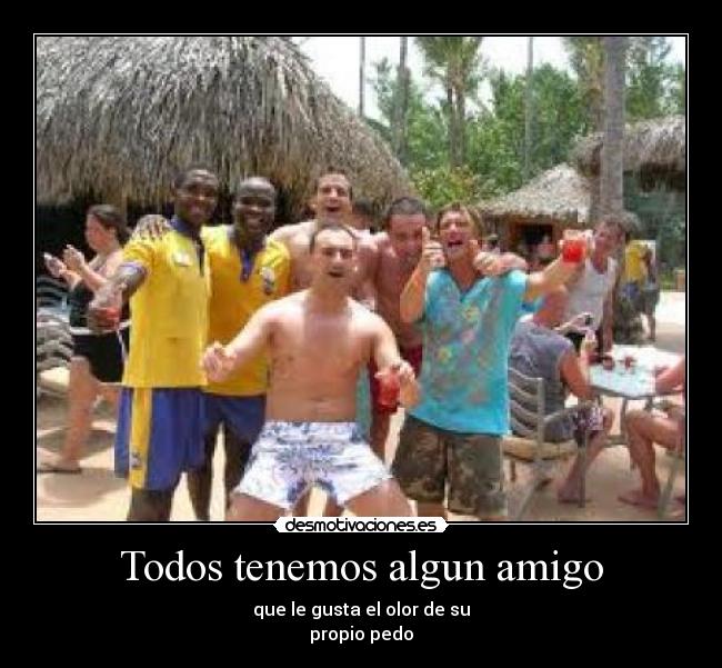 Todos tenemos algun amigo -