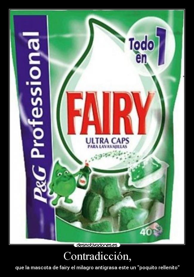 Contradicción, - que la mascota de fairy el milagro antigrasa este un poquito rellenito