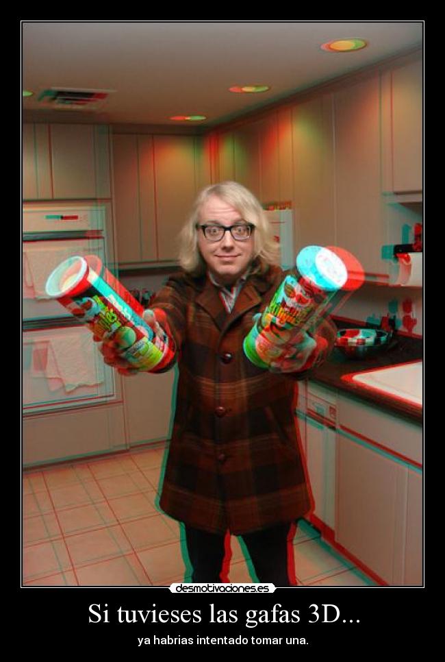 Si tuvieses las gafas 3D... - 