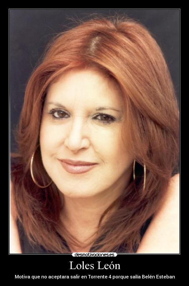 Loles León - Motiva que no aceptara salir en Torrente 4 porque salía Belén Esteban