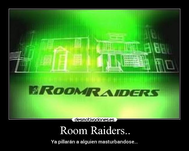 Room Raiders.. - 