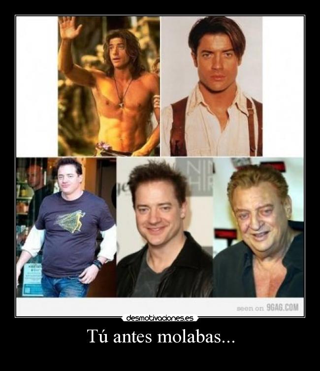 Tú antes molabas... -