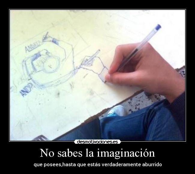 No sabes la imaginación - 