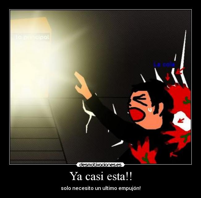 Ya casi esta!! - solo necesito un ultimo empujón!