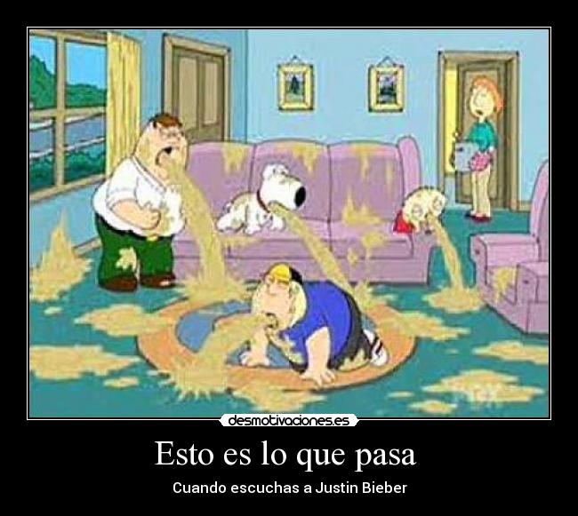 Esto es lo que pasa - Cuando escuchas a Justin Bieber
