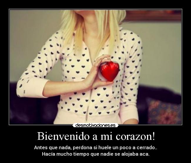 Bienvenido a mi corazon! -